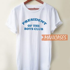 President Of The Boys Club T Shirt