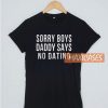 Sorry Boys Daddy Says T Shirt