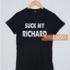 Suck My Richard T Shirt