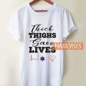 Thick Thighs Save Lives T Shirt