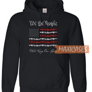 We The People Will Keep Our Guns Hoodie