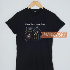 Where Farts Come From T Shirt
