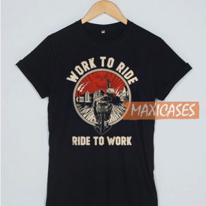 Work To Ride - Ride To Work T Shirt