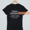 Yeah I Crossfit I Cross My T Shirt