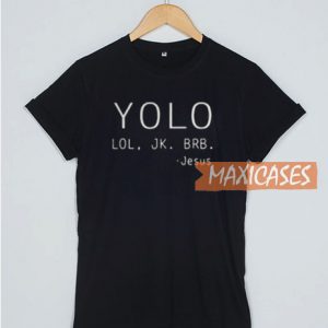 Yolo Lol Jk Brb JeYolo Lol Jk Brb Jesus T Shirt