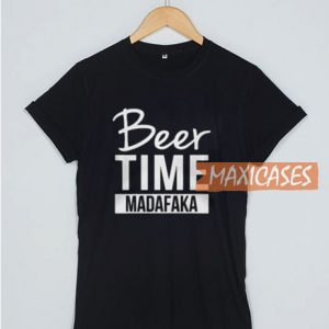 Beer Time Madafaka T Shirt