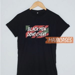 Black Men Don’t Cheat T Shirt