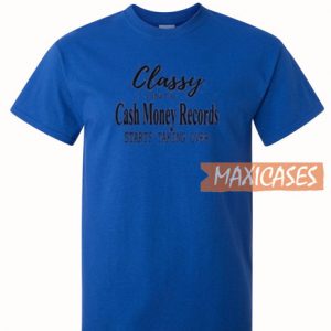 Classy Until Cash Money T Shirt