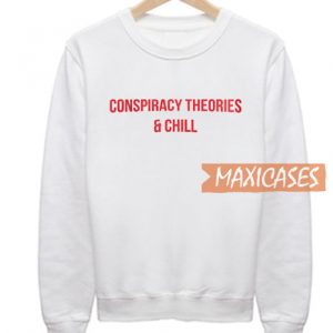 Conspiracy Theories And Chill Sweatshirt