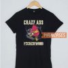 Crazy Ass Peckerwood T Shirt