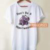 Don’t Be A Hippo T Shirt