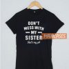 Don’t Mess With My Sister T Shirt