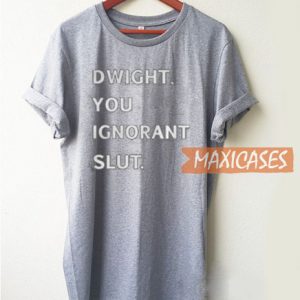 Dwight You Ignorant Slut T Shirt