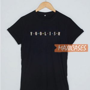 Foolish T Shirt