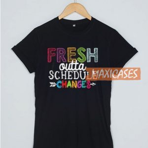 Fresh Outta Schedule T Shirt