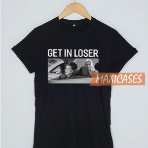 Get In Loser T Shirt