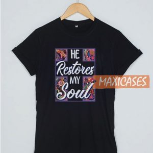 He Restores My Soul T Shirt