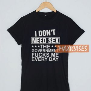 I Don't Need Sex T Shirt