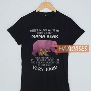 I Have A Crazy Mama Bear T Shirt