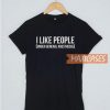I Like People Under T Shirt