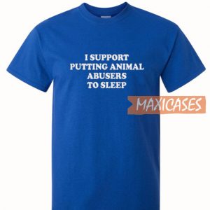 I Support Putting Animal T Shirt