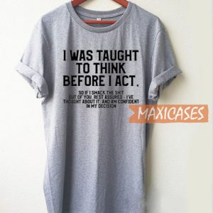 I Was Taught To Think T Shirt