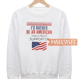 I'd Rather American Sweatshirt