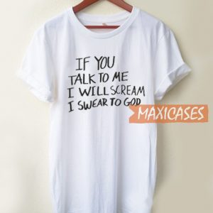 If You Talk To Me T Shirt