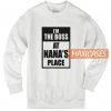 I'm The Boss At Nan's Place Sweatshirt