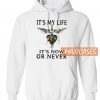 It’s My Life It’s Now Or Never Hoodie