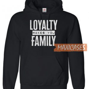 Loyalty Makes You Hoodie