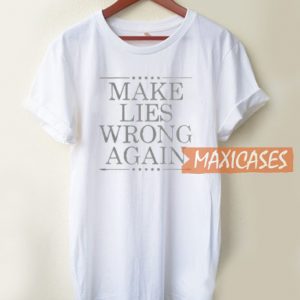 Make Is Wrong Again T Shirt