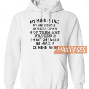 My Mind Is Like My Web Browser 15 Hoodie