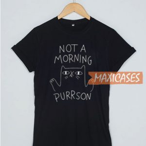 Not A Morning Purrson T Shirt