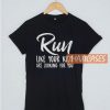 Run Like Your Kids Are T Shirt
