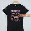 Squats I Thought You T Shirt