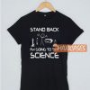 Stand Back I’m Going To Try T Shirt