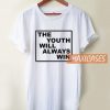 The Youth Will Always Win T Shirt