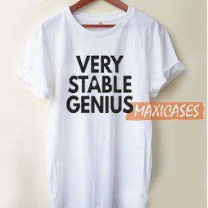 Very Stable Genius T Shirt