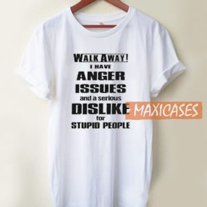 Walk Away I Have Anger T Shirt