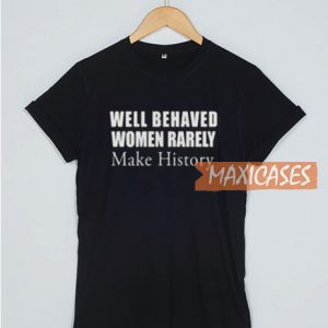 Well Behaved Women T Shirt