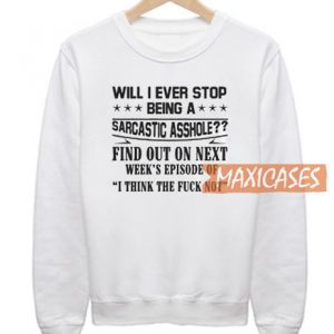 Will I Ever Stop Sweatshirt