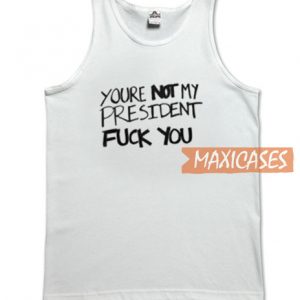 Youre Not My President Tank Top