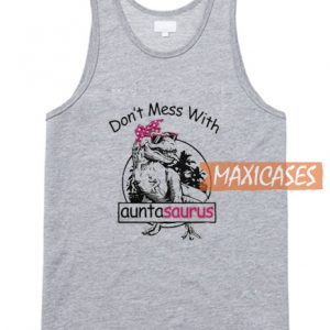 Don't Mess With Auntasaurus Tank Top