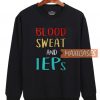 Blood Sweat And Ieps Sweatshirt