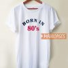 Born In 80s T Shirt