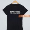 Dear Police I Am A White T Shirt