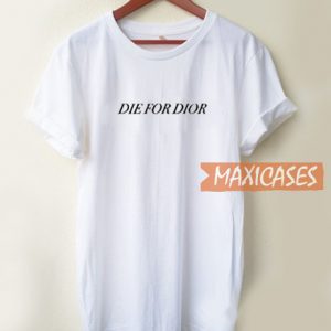 Die For Dior T Shirt