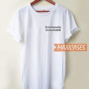 Emotionally Unavailable T Shirt