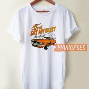 Ford Eat My Dust Mustang T Shirt